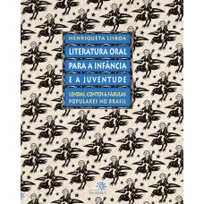 Literatura Oral Para A Inf?ncia E A Juventude: Lendas, Contos E Fábulas Populares No Brasil