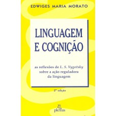 Linguagem E Cognição: As Reflexões De L. S. Vygotsky Sobre A Ação Reguladora Da Linguagem 