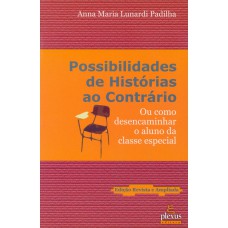 Possibilidades De História Ao Contrário: Ou Como Desencaminhar O Aluno Da Classe Especial