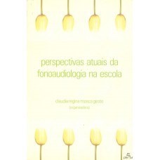 Perspectivas Atuais Da Fonoaudiologia Na Escola