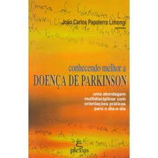 Conhecendo Melhor A Doenca De Parkinson: Uma Abordagem Multidisciplinar Com Orientações Práticas Para O Dia-a-dia 