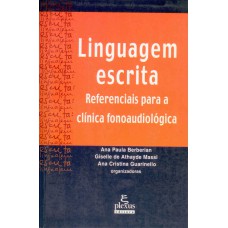 Linguagem Escrita: Referenciais Para A Clínica Fonoaudiológica