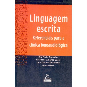 Linguagem Escrita: Referenciais Para A Clínica Fonoaudiológica