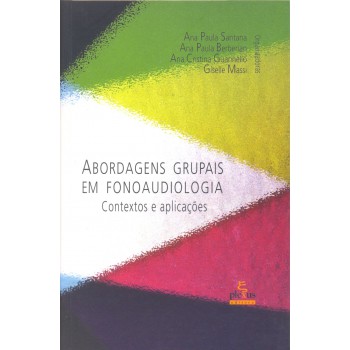 Abordagens Grupais Em Fonoaudiologia: Contextos E Aplicações