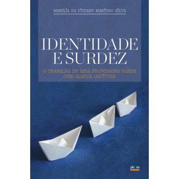 Identidade E Surdez: O Trabalho De Uma Professora Surda Com Alunos Ouvintes