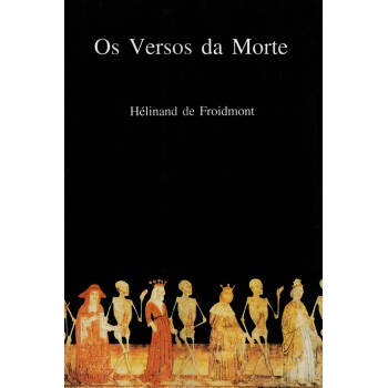 Os Versos Da Morte: Poema Do Século Xii - Hélinand De Froidmont