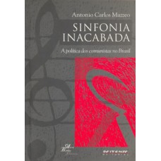 SINFONIA INACABADA: A POLÍTICA DOS COMUNISTAS NO BRASIL