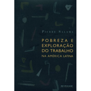 POBREZA E EXPLORAÇÃO DO TRABALHO NA AMÉRICA LATINA