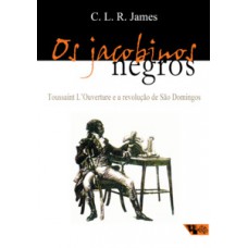 OS JACOBINOS NEGROS: TOUSSAINT L'OUVERTURE E A REVOLUÇÃO DE SÃO DOMINGOS