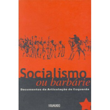 SOCIALISMO OU BARBÁRIE: DOCUMENTOS DA ARTICULAÇÃO DE ESQUERDA (1993-1999)