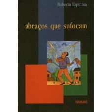 ABRAÇOS QUE SUFOCAM: E OUTROS ENSAIOS SOBRE A LIBERDADE