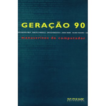 GERAÇÃO 90: MANUSCRITOS DE COMPUTADOR: OS MELHORES CONTISTAS BRASILEIROS SURGIDOS NO FINAL DO SÉCULO XX