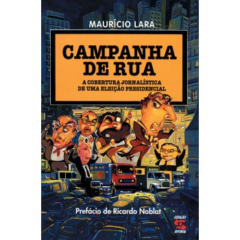 Campanha De Rua: A Cobertura Jornalística De Uma Eleição Presidencial