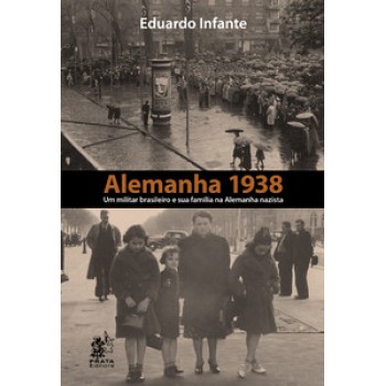 Alemanha 1938 - Um Militar Brasileiro E Sua Família Na Alemanha Nazista