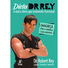 Dieta Dr. Rey - A única Dieta Que Realmente Funciona!