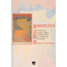 Em Busca Do Inespecífico: Leitura De Amar, Verbo Intransitivo De Mário De Andrade