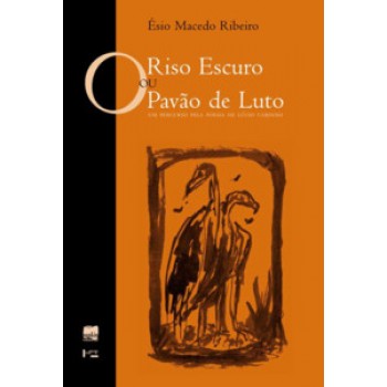 O Riso Escuro Ou O Pavão De Luto: Um Percurso Pela Poesia De Lúcio Cardoso