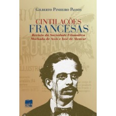 Cintilações Francesas: Revista Da Sociedade Filomática Machado De Assis E José De Alencar