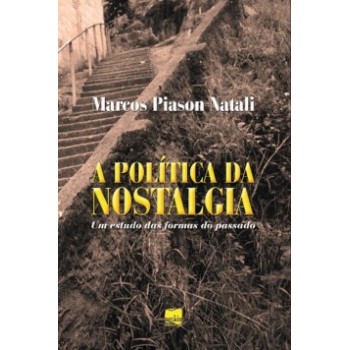 A Política Da Nostalgia: Um Estudo Das Formas Do Passado