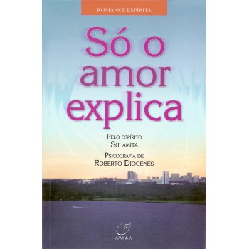 Só O Amor Explica