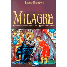 Milagre: Princípios De Interpretação Do Novo Testamento Milagre: Princípios De Interpretação Do Novo Testamento