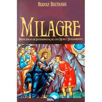 Milagre: Princípios De Interpretação Do Novo Testamento Milagre: Princípios De Interpretação Do Novo Testamento