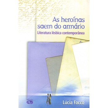 As Heroínas Saem Do Armário: Literatura Lésbica Contemporânea