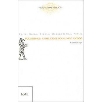 Politeísmos: as religiões do mundo antigo