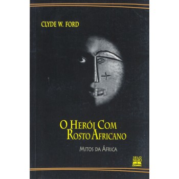 O Herói Com Rosto Africano: Mitos Da áfrica