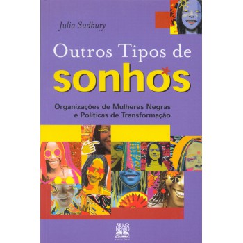 Outros Tipos De Sonhos: Organizações De Mulheres Negras E Políticas De Transformação 