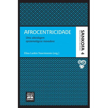 Afrocentricidade - Coleção Sankofa - Volume 4: Uma Abordagem Epistemológica Inovadora