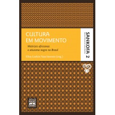 Cultura Em Movimento - Coleção Sankofa - Volume 2: Matrizes Africanas E Ativismo Negro No Brasil