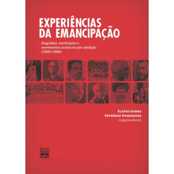 Experiências Da Emancipação: Biografias, Instituições E Movimentos Sociais No Pós-abolição (1890-1978)