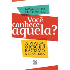 Você Conhece Aquela?: A Piada, O Riso E O Racismo à Brasileira