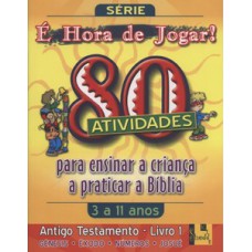 Hora De Jogar, é - Vol. 1 - Antigo Testamento - 80 Atividades