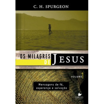 Milagres De Jesus, Os - Vol. 1 - Spurgeon