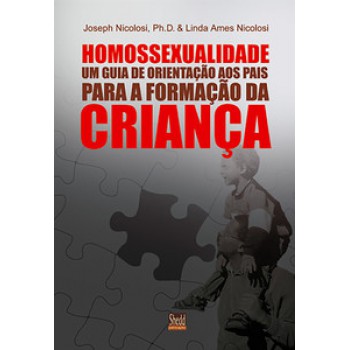 Homossexualidade: Um Guia De Orientação Aos Pais Para A Formação Da Criança