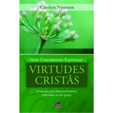 Série Crescimento Espiritual - Vol. 4 - Virtudes Cristãs: 9 Estudos Para Desenvolvimento Individual Ou Em Grupo