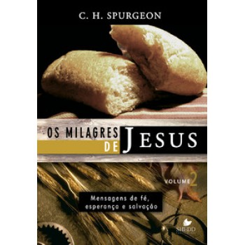 Milagres De Jesus, Os - Vol. 2 - Spurgeon