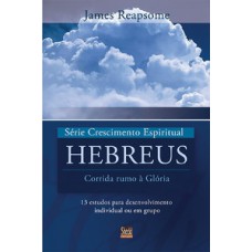 Série Crescimento Espiritual - Vol. 7 - Hebreus: 13 Estudos Para Desenvolvimento Individual Ou Em Grupo