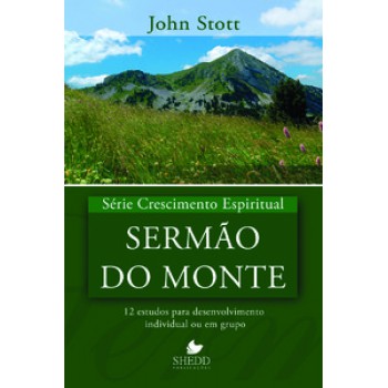 Série Crescimento Espiritual - Vol. 8 - Sermão Do Monte: 12 Estudos Para Desenvolvimento Individual Ou Em Grupo