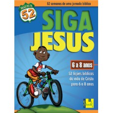 Rota 52 - Siga Jesus: 52 Lições Bíblicas Da Vida De Cristo Para 6 A 8 Anos