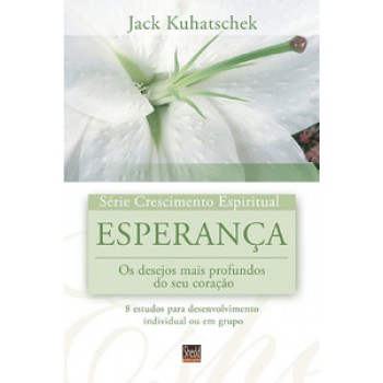 Série Crescimento Espiritual - Vol. 11 - Esperança: 8 Estudos Para Desenvolvimento Individual Ou Em Grupo