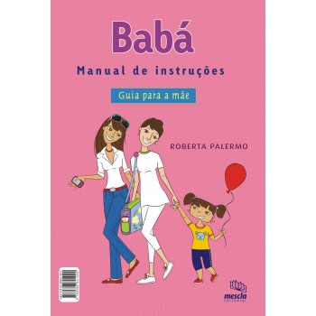 Babá: Manual De Instruções : Guia Para A Mãe