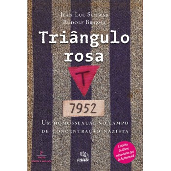 Triângulo Rosa: Um Homossexual No Campo De Concentração Nazista