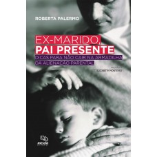 Ex-marido, Pai Presente: Dicas Para Não Cair Na Armadilha Da Alienação Parental