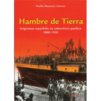 Hambre Tierra - Imigrantes Espanhóis Na Cafeicultura Paulista 1880-1930