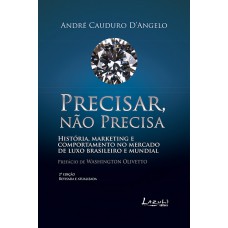 Precisar, Não Precisa: História, Marketing E Comportamento De Mercado De Luxo Brasileiro E Mundial