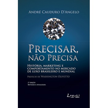 Precisar, Não Precisa: História, Marketing E Comportamento De Mercado De Luxo Brasileiro E Mundial