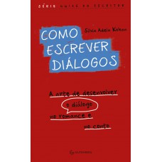 Como Escrever Diálogos: A Arte De Desenvolver O Diálogo No Romance E No Conto